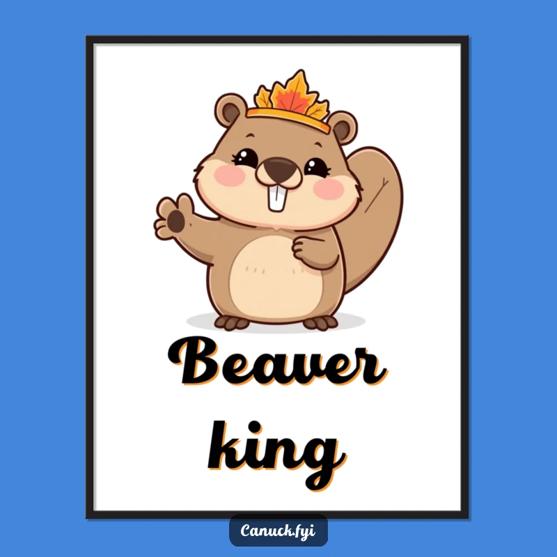 Funny Beaver Poster: Maple Leaf Crown King Art - Whimsical Decor